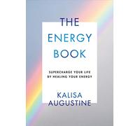 The Energy Book: Supercharge your life by healing your energy