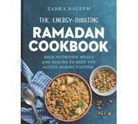 The Energy-Boosting Ramadan Cookbook: High-Nutrition Meals and Snacks to Keep You Active During Fasting