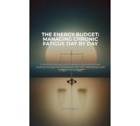 The Energy Budget: Managing Chronic Fatigue Day by Day: A Practical Pacing Guide to Reclaim Your Life Without Pushing Through the Exhaustion-For CFS, ... Sufferers: 1 (The Energy Budget Workbook)