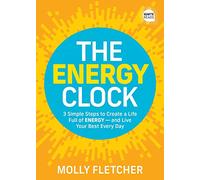 The Energy Clock: 3 Simple Steps to Create a Life Full of ENERGY - and Live Your Best Every Day (Ignite Reads)
