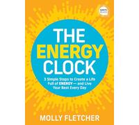 The Energy Clock: 3 Simple Steps to Create a Life Full of ENERGY - and Live Your Best Every Day (Ignite Reads)