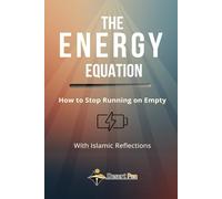 THE ENERGY EQUATION: How to Stop Running on Empty - With Islamic Reflections (The Gentle Systems Collection)