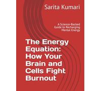 The Energy Equation: How Your Brain and Cells Fight Burnout: A Science-Backed Guide to Recharging Mental Energy