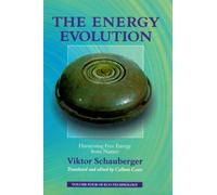 The Energy Evolution: Harnessing Free Energy from Nature (Schauberger's Eco-technology)