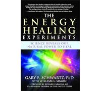 The Energy Healing Experiments: Science Reveals Our Natural Power to Heal