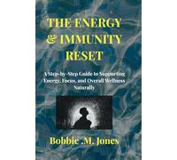 THE ENERGY & IMMUNITY RESET: A Step-by-Step Guide to Supporting Energy, Focus, and Overall Wellness Naturally