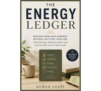 The Energy Ledger: Recover from ADHD Burnout Without Quitting Your Job: Load Tracking, Masking Audits, and Systems That Survive Bad Weeks
