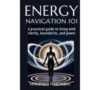 the Energy Navigation 101: A practical guide to living with clarity, boundaries, and power (4 Soul Navigation for Modern Mystics:)