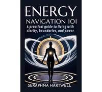 the Energy Navigation 101: A practical guide to living with clarity, boundaries, and power (4 Soul Navigation for Modern Mystics:)