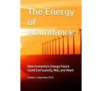 The Energy of Abundance: How Humanity's Energy Future Could End Scarcity, War, and Want