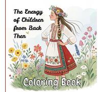 The Energy of Children from Back Then (coloring book 152-pages): Energia Copiilor de Altadata