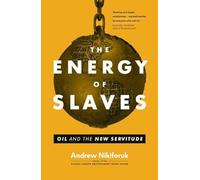 The Energy of Slaves: Oil and the New Servitude (David Suzuki Institute)
