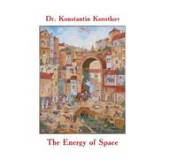 The Energy of Space by Dr. Konstantin Korotkov (2013-02-12)