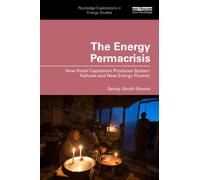 The Energy Permacrisis : How Fossil Capitalism Produces System Failures and New Energy Poverty