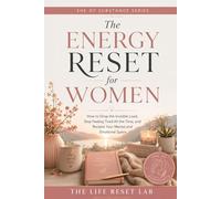 THE ENERGY RESET FOR WOMEN: How to Drop the Invisible Load, Stop Feeling Tired All the Time, and Reclaim Your Mental and Emotional Space (SHE OF SUBSTANCE)