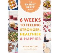 The Energy Reset Plan : 6 Weeks to Feeling Stronger, Healthier & Happier