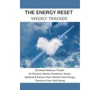 The Energy Reset Weekly Tracker: 52-Week Wellness Tracker for Physical, Mental, Emotional, Social, Spiritual & Sensory Rest. Reclaim Your Energy and Transform Your Well-Being.