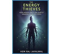 THE ENERGY THIEVES: How Hidden Habits Are Quietly Draining Your Life Force