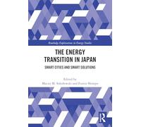 The Energy Transition in Japan: Smart Cities and Smart Solutions (Routledge Explorations in Energy Studies)