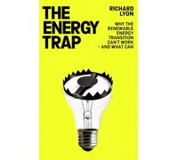 The Energy Trap: Why the renewable energy transition can’t work - and what can