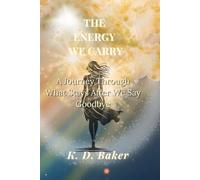 The Energy We Carry: A Journey Through What Stays After We Say Goodbye
