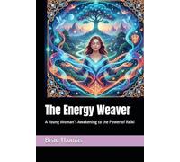 The Energy Weaver: A Young Woman’s Awakening to the Power of Reiki