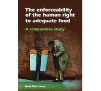 The enforceability of the human right to adequate food: A comparative study: 8 (European Institute for Food Law series, 8)