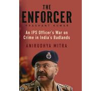 The Enforcer : An IPS Officers War on Crime in Indias Badlands