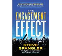 The Engagement Effect: Cultivating Experiences that Ignite Connection, Build Trust, and Inspire Action
