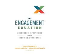 The Engagement Equation: Leadership Strategies for an Inspired Workforce