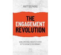 The Engagement Revolution: Using emotional insights to drive better business performance: Using emotional intelligence to drive better business performance