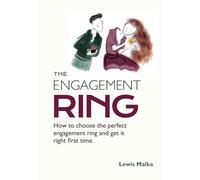 The Engagement Ring: How to choose the perfect engagement ring and get it right first time