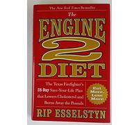 The Engine 2 Diet: The Texas Firefighter's 28-Day Save-Your-Life Plan That Lowers Cholesterol and Burns Away the Pounds