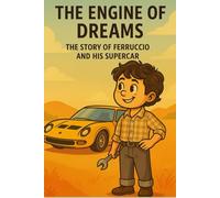 The Engine of Dreams: The Story of Ferruccio and His Supercar