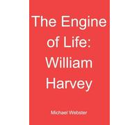 The Engine of Life: William Harvey
