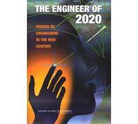 The Engineer of 2020: Visions of Engineering in the New Century (Advancing Science, Technology, Engineering, and Mathematics Education)