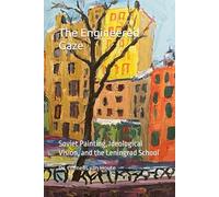 The Engineered Gaze: Soviet Painting, Ideological Vision, and the Leningrad School: 7 (The Art Series)