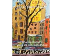 The Engineered Gaze: Soviet Painting, Ideological Vision, and the Leningrad School (The Art Series)