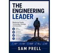 The Engineering Leader: Mastering People, Technology, Strategy, and Execution