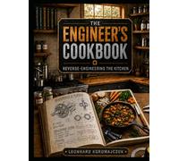 The Engineer's Cookbook: Reverse-Engineering the Kitchen