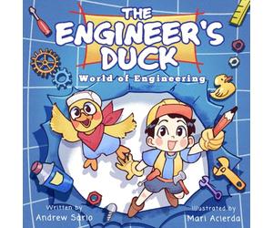 The Engineer's Duck World of Engineering: Science and Engineering for Kids. A STEM Picture Story Book For Bright Innovators Aged 4-7