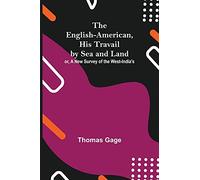 The English-American, His Travail By Sea And Land: Or, A New Survey Of The West-India'S