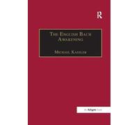 The English Bach Awakening: Knowledge of J.S. Bach and his Music in England, 1750-1830 (Music in Nineteenth-Century Britain)