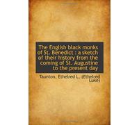 The English black monks of St. Benedict : a sketch of their history from the coming of St. Augustine