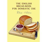 The English Bread-Book for Domestic Use