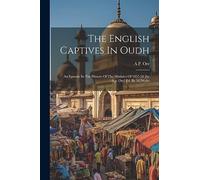 The English Captives In Oudh: An Episode In The History Of The Mutinies Of 1857-58 [by A.p. Orr] Ed. By M. Wylie