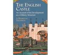 The English Castle: An Account of Its Development as a Military Structure
