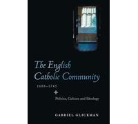 The English Catholic Community, 1688-1745: Politics, Culture, Ideology