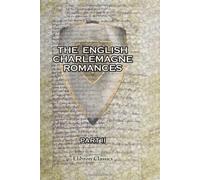 The English Charlemagne Romances: The Sege off Melayne; and The Romance of Duke Rowland and Sir Otuell of Spayne; together with a Fragment of The Song of Roland