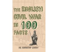 The English Civil War in 100 Facts